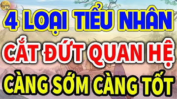 Cổ Nhân Dạy: SỐNG KHÔN Sẽ CẮT ĐỨT QUAN HỆ Với 4 Loại Tiểu Nhân Càng Sớm Càng Tốt| LĐR