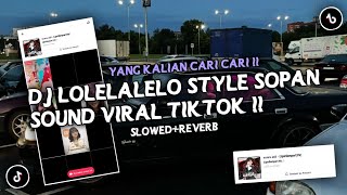 DJ LOLELALELO STYLE SOPAN SOUND 𝙇𝙞𝙥𝙯 𝙎𝙚𝙣𝙥𝙖𝙞'[𝙑𝙯] VIRAL TIKTOK [ SLOWED REVERB ]