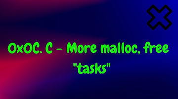 0x0C  C   More malloc, free alx  tasks
