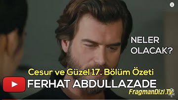 Cesur ve Güzel 17. Bölüm Fragmanı ve Özeti 9 Mart Neler Olacak?