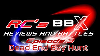 R.C,s BBX reviews and battles episode 3 (dead end bey hunt)