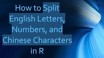 How to Split English Letters, Numbers, and Chinese Characters in R