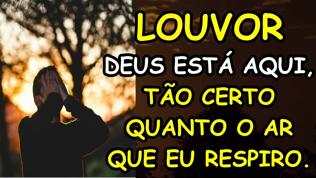 LOUVOR DEUS ESTA AQUI TÃO CERTO QUANTO O AR QUE EU RESPIRO ...