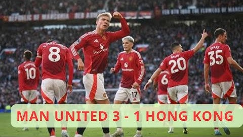 Manchester United thắng ngược Hong Kong 3-1 | Giao hữu quốc tế 2025