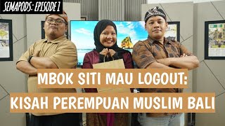 MBOK SITI MAU LOGOUT: KISAH PEREMPUAN MUSLIM BALI | SEMAPODS EPISODE 1