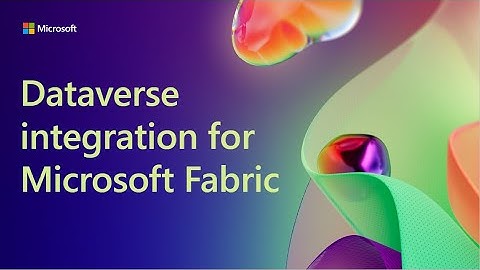 Build 2023: Dataverse integration for Microsoft Fabric