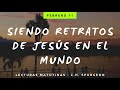 11 FEBRERO - SIENDO RETRATOS DE JESÚS EN EL MUNDO // Devocional Lecturas Matutinas - C.H. Spurgeon