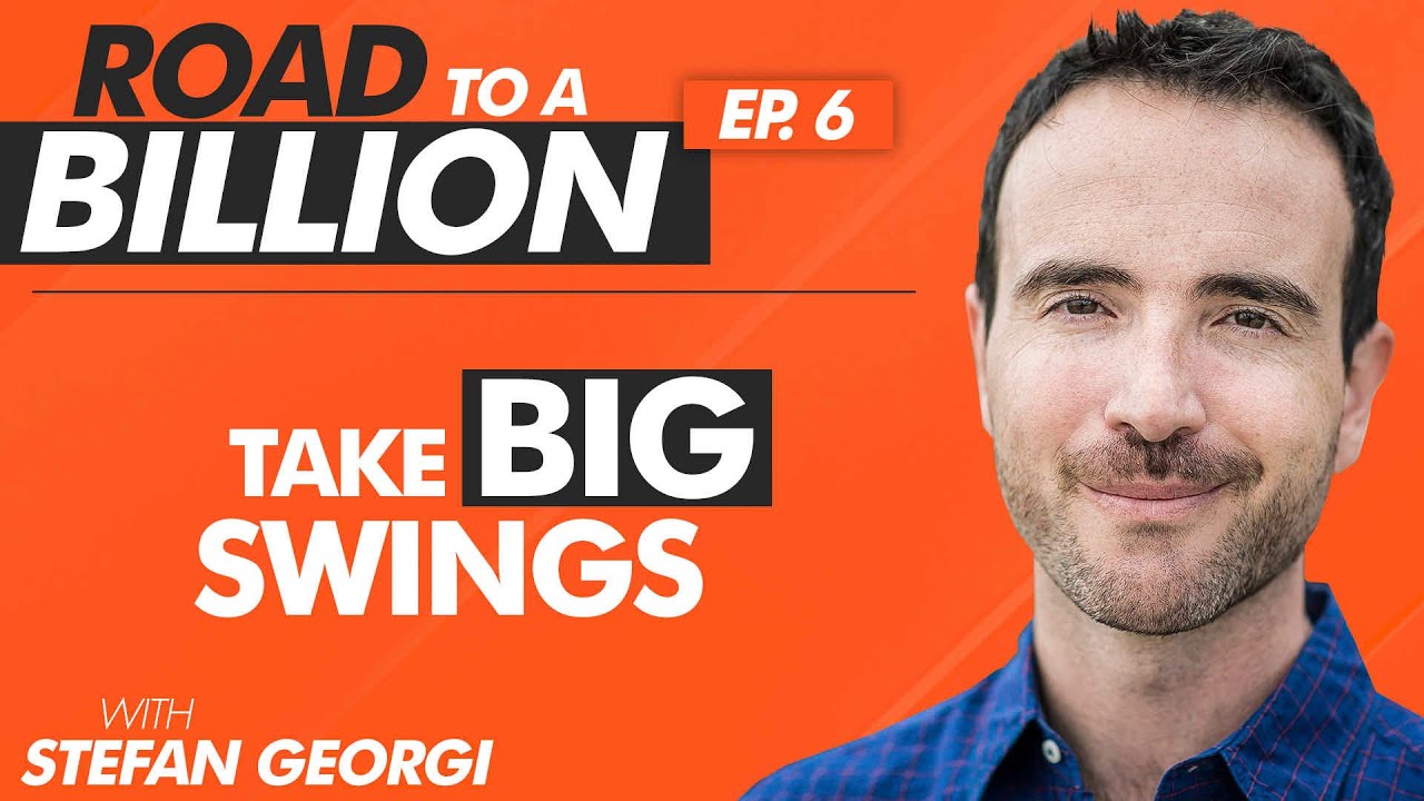 [RTB:E6] “Take Big Swings” - The Road to a Billion with Stefan Georgi
