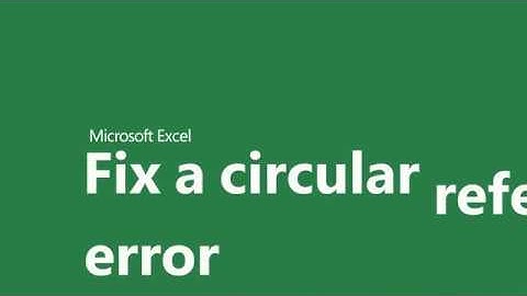 Circular references in Excel What they are and how to fix them