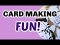 Card making fun