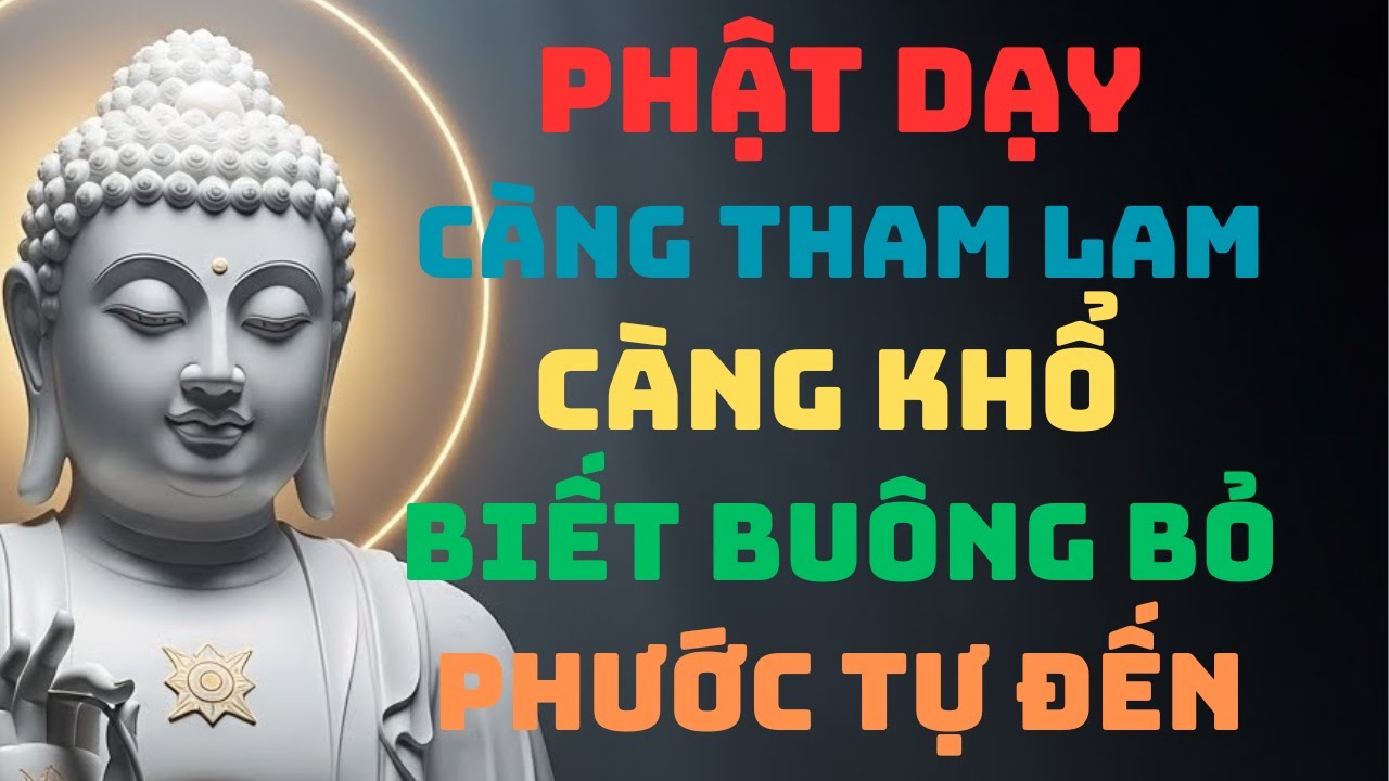 PHẬT DẠY: Càng Tham Lam Càng Khổ – Biết Buông Bỏ Phước Tự Đến l BÀI HỌC TỈNH THỨC