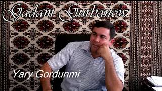 Gadam Gurbanow -  Yary Gordunmi (Turkmen halk aydymy)