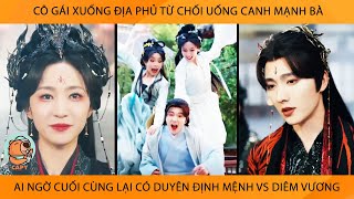Cô Gái Xuống Địa Phủ Từ Chối Uống Canh Mạnh Bà Ai Ngờ Cuối Cùng Lại Có Duyên Định Mệnh Vs Diêm Vương