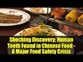 Shocking Discovery: Human Teeth Found in Chinese Food - A Major Food Safety Crisis