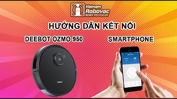 [HƯỚNG DẪN KẾT NỐI] DEEBOT OZMO 950 với Smartphone qua App ECOVACS HOME #vietnamrobovac