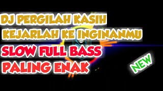 Dj Slow Pergilah Kasih Kejarlah Keinginan Mu  Terbaru  Bass 2020