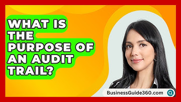 What Is The Purpose Of An Audit Trail? - BusinessGuide360.com