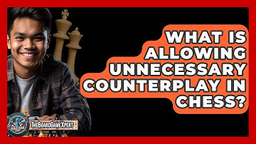 What Is Allowing Unnecessary Counterplay In Chess? - The Board Game Xpert