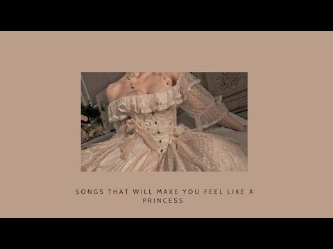 songs that will make you feel like a princess