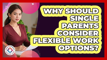Why Should Single Parents Consider Flexible Work Options?