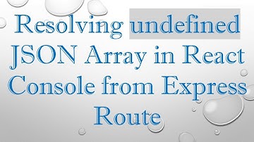 Resolving undefined JSON Array in React Console from Express Route