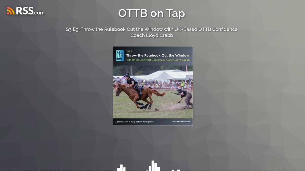 S3 E9: Throw the Rulebook Out the Window with UK-Based OTTB Confidence Coach Lloyd Crabb