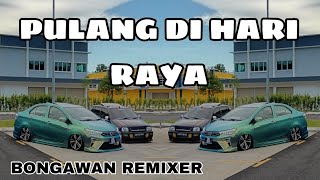 Bongawan Remixer  Pulang Di Hari Raya V2