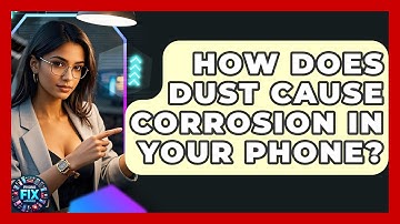 How Does Dust Cause Corrosion In Your Phone? - Phone Fix and Features