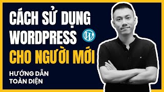 Cách sử dụng WordPress Cho Người Mới, Hướng Dẫn Dùng Website WordPress Đơn giản Ai Cũng Làm Được