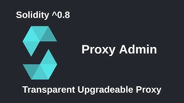 Proxy Admin - Transparent Upgradeable Proxy - Part 5 | Solidity 0.8