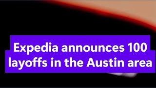 Expedia to lay off 100 Austin-area workers