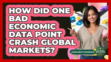 How Did One Bad Economic Data Point Crash Global Markets? - Learn About Economics