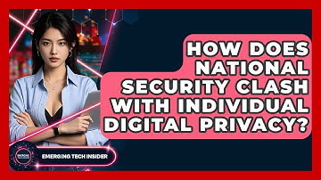 How Does National Security Clash With Individual Digital Privacy? - Emerging Tech Insider
