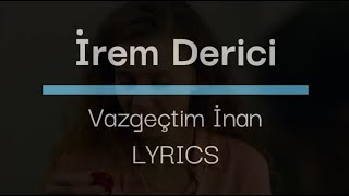 İrem Derici - Vazgeçtim İnan LYRICS