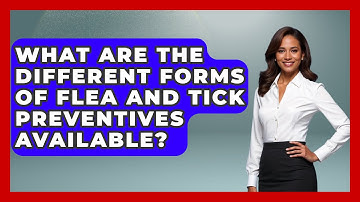What Are the Different Forms of Flea and Tick Preventives Available? | Ask A Pet Vet