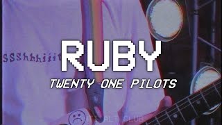 RUBY - twenty one pilots - lyrics