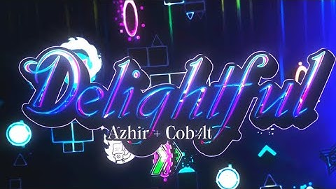 "Delightful" FULL LAYOUT SHOWCASE | by Cob4lt, Azhir and more | Upcoming Extreme demon