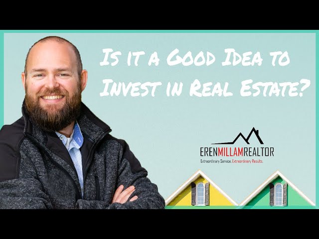 Is it a Good Idea to Invest in Real Estate? | Eren Millam Realtor