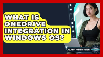 What Is OneDrive Integration In Windows OS? - All About Operating Systems