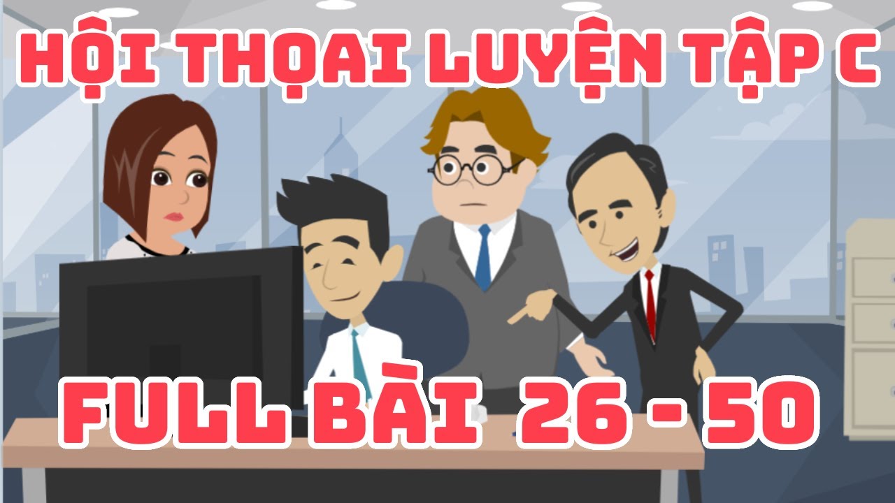 Full hội thoại tiếng nhật luyện tập C từ bài 26 đến bài 50 (N4)