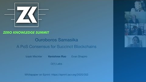 zkSummit:Ouroboros Samasika: A Proof-of-Stake Consensus Protocol for Succinct Blockchains V. Rao