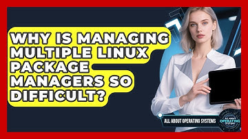 Why Is Managing Multiple Linux Package Managers So Difficult? - All About Operating Systems