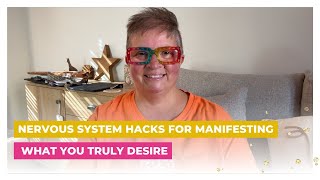 Nervous System Hacks for Manifesting What You Truly Desire