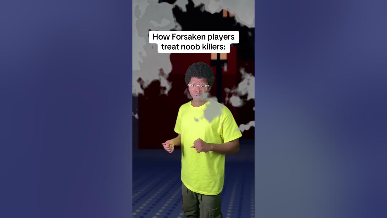 How Forsaken players treat noob killers