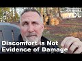 Discomfort is not evidence of damage