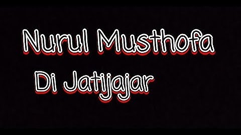 Nurul Musthofa di Jatijajar.