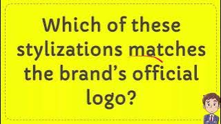 Which of these stylizations matches the brand’s official logo?