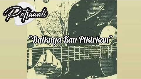 patrawali-baiknya kau pikirkan
