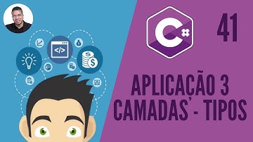 41 - (APLICAÇÃO DE 3 CAMADAS - TIPOS) - C# - TORNE-SE UM PROGRAMADOR