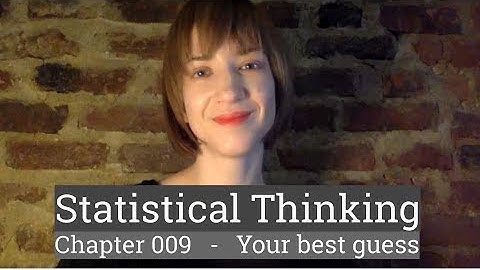 Stat Thinking - 009 - Your Best Guess